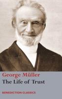 The Life of Trust: Being a Narrative of the Lord's Dealings with George Müller