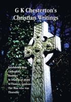 G K Chesterton's Christian Writings (Unabridged): Everlasting Man, Orthodoxy, Heretics, St Francis of Assisi, St. Thomas Aquinas and the Man Who Was T