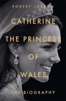 Catherine, the Princess of Wales: The Biography