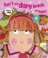 Don't You Dare Brush My Hair!