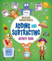 Brain Boosters: Adding and Subtracting Activity Book