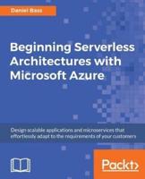 Beginning Serverless Architectures With Microsoft Azure