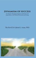 Dynamism of Success: Revealing the Managing Strategies for Individuals and Organisations, in the World of Uncertainty and Change