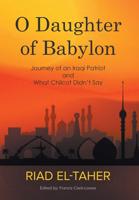 O Daughter of Babylon: Journey of an Iraqi Patriot and What Chilcot Didn't Say