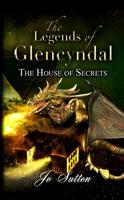 The Legends of Glencyndal: The House of Secrets
