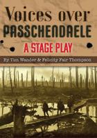 Voices Over Passchendaele: A Stage Play