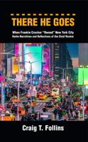 There He Goes: When Frankie Crocker "Owned" New York City: Radio-Narratives and Reflections of the Chief Rocker