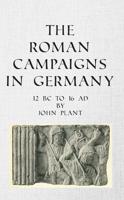 The Roman Campaigns in Germany: 12 BC to 16 AD