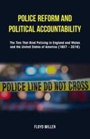 Police Reform and Political Accountability: The Ties That Bind Policing in England and Wales and the United States of America (1607 - 2016)