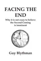 Facing the End: Why It Is Not Crazy to Believe the Second Coming Is Imminent