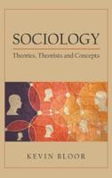 Sociology: Theories, Theorists and Concepts