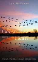 The Geese Flew Over My Heart: Poems for Prayer and Reflection