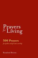 Prayers for Living: 500 Prayers for Public and Private Worship