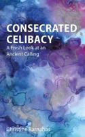 Consecrated Celibacy: A Fresh Look at an Ancient Calling
