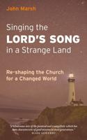 Singing the Lord's Song in a Strange Land: Re-shaping the Church for a Changed World