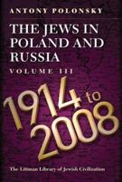 The Jews in Poland and Russia. Volume III 1914 to 2008