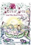Rose Iris and the Rock Trolls