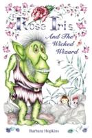 Rose Iris and the Wicked Wizard
