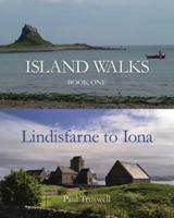 Island Walks. Book One Lindisfarne to Iona