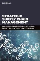 Strategic Supply Chain Management: Creating Competitive Advantage and Value Through Effective Leadership