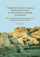 I Templi Del Fayyum in Epoca Tolemaico-Romana Tra Fonti Scritte E Contesti Archeologici