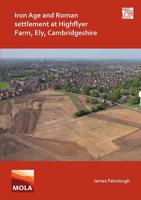 Iron Age and Roman Settlement at Highflyer Farm, Ely, Cambridgeshire