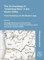 The Archaeology of 'Underdog Sites' in the Douro Valley
