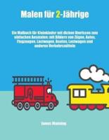 Malen für 2-Jährige (Züge, Autos, Flugzeuge und Boote): Ein Malbuch für Kleinkinder mit dicken Umrissen zum einfachen Ausmalen: mit Bildern von Zügen, Autos, Flugzeugen, Lastwagen, Booten, Lastwagen und anderen Verkehrsmitteln
