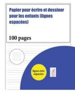 Papier pour écrire et dessiner pour les enfants (lignes espacées): 100 pages de pratique d'écriture manuscrite pour les enfants âgés de 3 à 6 ans: ce livre contient un papier d'écriture approprié avec des lignes très épaisses pour les enfants désireux de 