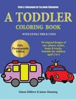 Simple Kindergarten Coloring Workbook: A toddler coloring book with extra thick lines: 50 original designs of cars, planes, trains, boats, and trucks (suitable for children aged 2 to 4)
