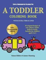 Simple Kindergarten Coloring Pad: A toddler coloring book with extra thick lines: 50 original designs of cars, planes, trains, boats, and trucks (suitable for children aged 2 to 4)