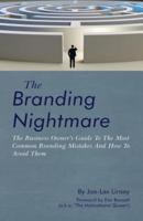 The Branding Nightmare: The Business Owner's Guide To The Most Common Branding Mistakes And How To Avoid Them