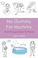No Dummy For Mummy: From Poppy Seed To Parrot