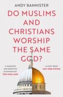 Do Muslims and Christians Worship the Same God?