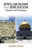 Jews, Muslims and Jerusalem Disputes and Dialogues
