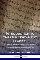 Introduction to the Old Testament in Greek: A Commentary on the History and Contents of the Alexandrian Old Testament; its Literary Use and Influence on Scholars and Translators of the Bible