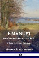 Emanuel or Children of the Soil: A Tale of Rural Denmark