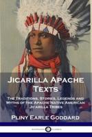 Jicarilla Apache Texts: The Traditions, Stories, Legends and Myths of the Apache Native American Jicarilla Tribes