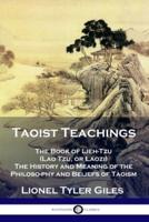 Taoist Teachings: The Book of Lieh-Tzu (Lao Tzu, or Laozi) - The History and Meaning of the Philosophy and Beliefs of Taoism