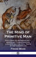 Mind of Primitive Man: The Classic of Anthropology - Hereditary Characteristics, Linguistic and Cultural Traits of the Human Races