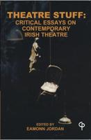 Theatre Stuff; Critical Essays and Contemporary Irish Theatre