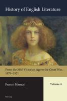 History of English Literature. Volume 6. From the Mid-Victorian Age to the Great War, 1870-1921