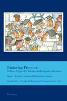 Enduring Presence: William Hogarth's British and European Afterlives; Book 1: Aesthetic, Visual and Performative Cultures