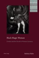 Black Magic Woman; Gender and the Occult in Weimar Germany
