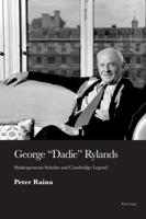 George 'Dadie' Rylands; Shakespearean Scholar and Cambridge Legend