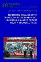 Northern Ireland after the Good Friday Agreement; Building a shared future from a troubled past?