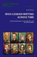 Irish Lesbian Writing Across Time; A New Framework for Rethinking Love Between Women