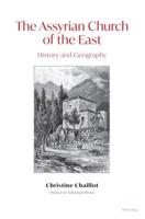 The Assyrian Church of the East; History and Geography