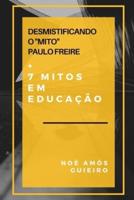 Desmistificando O "Mito" Paulo Freire E Mais 7 Mitos Em Educação