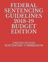 Federal Sentencing Guidelines 2018-19 Budget Edition